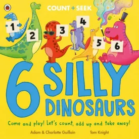6 Silly Dinosaurs : a counting and number bonds picture book by Adam Guillain